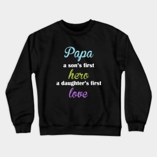 Papa A Son S First Hero A Daughter S First Love Papa Crewneck Sweatshirt